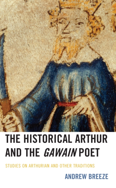 The Historical Arthur and The Gawain Poet : Studies on Arthurian and Other Traditions, Hardback Book