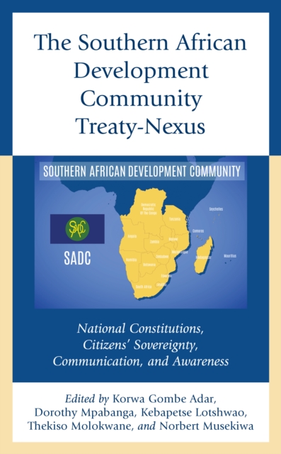 The Southern African Development Community Treaty-Nexus : National Constitutions, Citizens' Sovereignty, Communication, and Awareness, Hardback Book