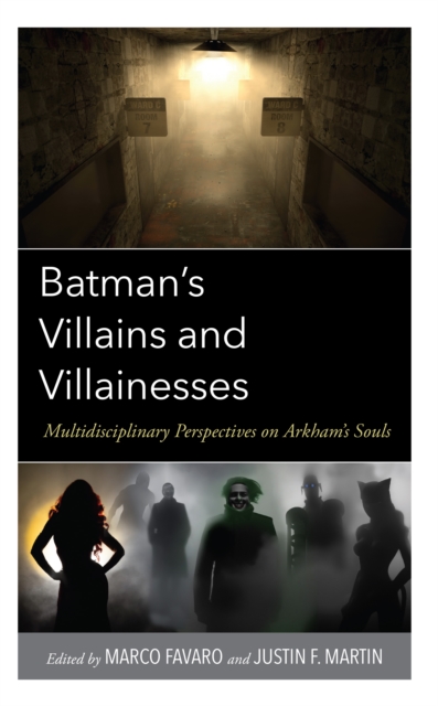 Batman’s Villains and Villainesses : Multidisciplinary Perspectives on Arkham’s Souls, Hardback Book