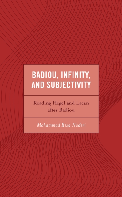 Badiou, Infinity, and Subjectivity : Reading Hegel and Lacan after Badiou, Hardback Book