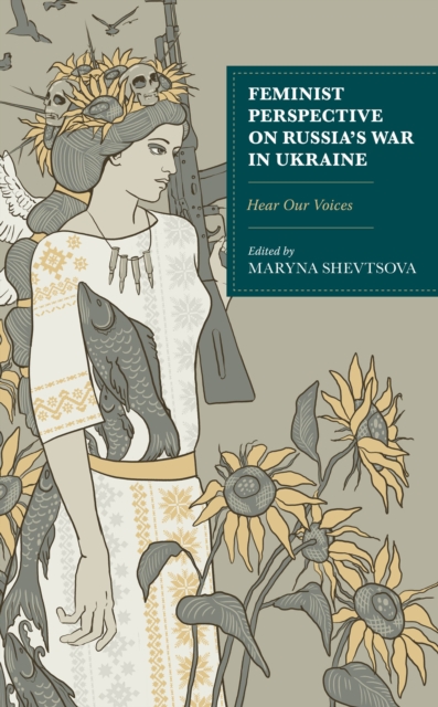 Feminist Perspective on Russia’s War in Ukraine : Hear Our Voices, Hardback Book