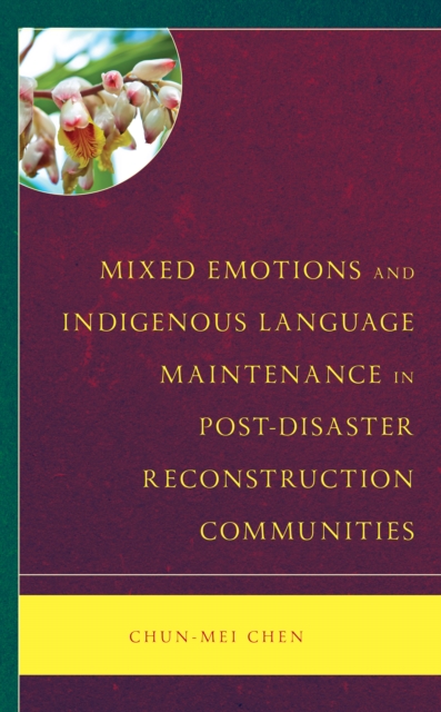 Mixed Emotions and Indigenous Language Maintenance in Post-Disaster Reconstruction Communities, Hardback Book