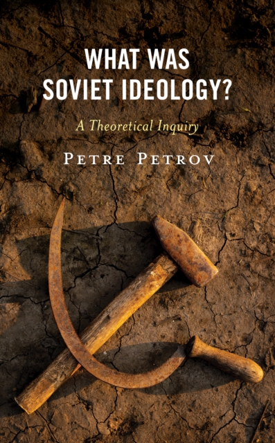 What Was Soviet Ideology? : A Theoretical Inquiry, Hardback Book