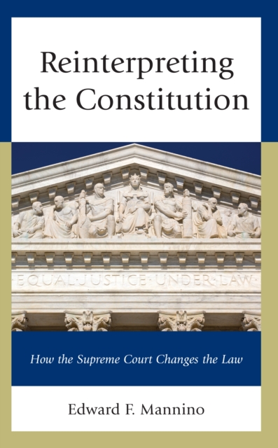 Reinterpreting the Constitution : How the Supreme Court Changes the Law, Hardback Book
