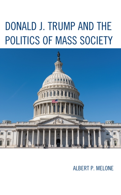 Donald J. Trump and the Politics of Mass Society, Hardback Book