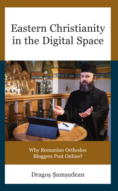 Eastern Christianity in the Digital Space : Why Romanian Orthodox Bloggers Post Online?, EPUB eBook