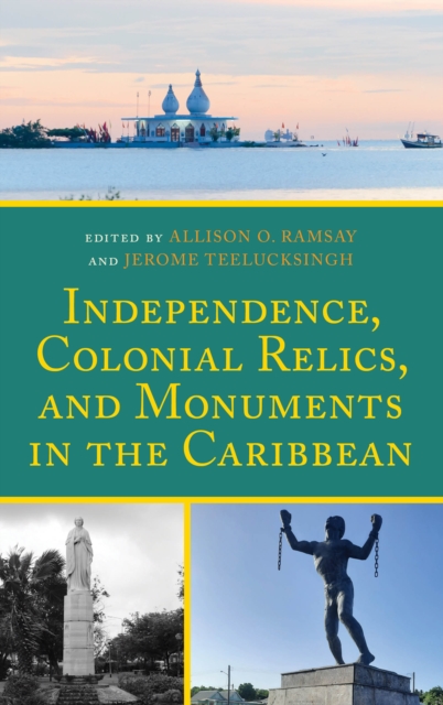 Independence, Colonial Relics, and Monuments in the Caribbean, Hardback Book