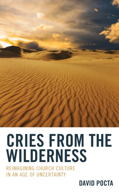 Cries from the Wilderness : Reimagining Church Culture in an Age of Uncertainty, Hardback Book
