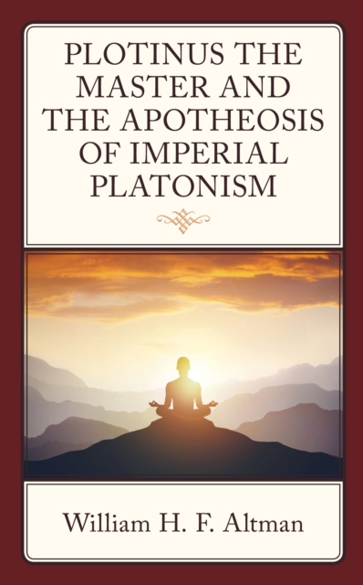 Plotinus the Master and the Apotheosis of Imperial Platonism, Hardback Book