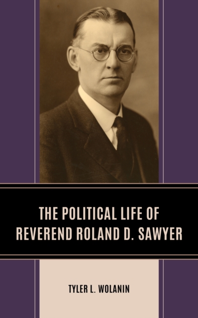 The Political Life of Reverend Roland D. Sawyer, Hardback Book