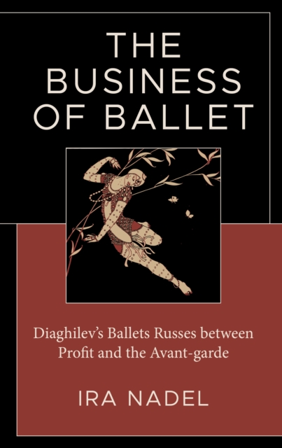 The Business of Ballet : Diaghilev’s Ballets Russes between Profit and the Avant-garde, Hardback Book