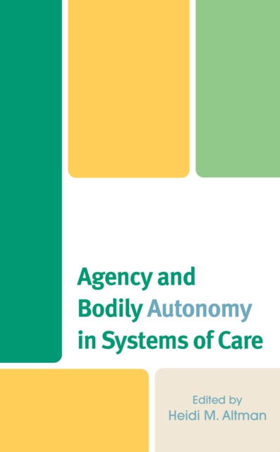 Agency and Bodily Autonomy in Systems of Care, EPUB eBook