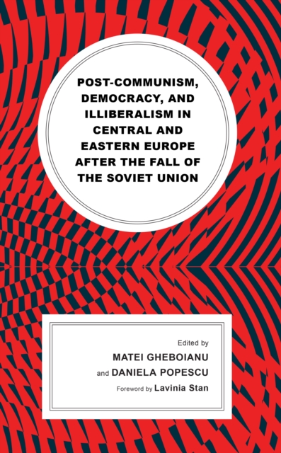 Post-communism, Democracy, and Illiberalism in Central and Eastern Europe after the fall of the Soviet Union, Hardback Book