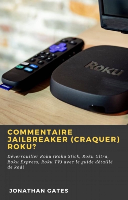 Commentaire jailbreaker (craquer) Roku?, EPUB eBook