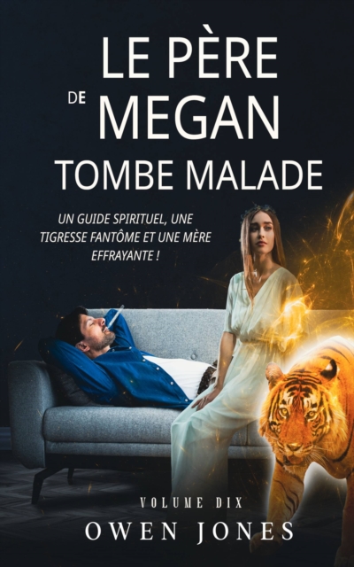 Le pere de Megan tombe malade : Un guide spirituel, une tigresse fantome et une mere effrayante !, EPUB eBook