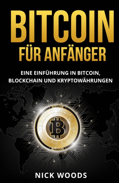 Bitcoin fur Anfanger : Eine Einfuhrung in Bitcoin, Blockchain und Kryptowahrungen, EPUB eBook