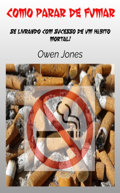 Como Parar de Fumar : Se livrando com sucesso de um habito mortal!, EPUB eBook