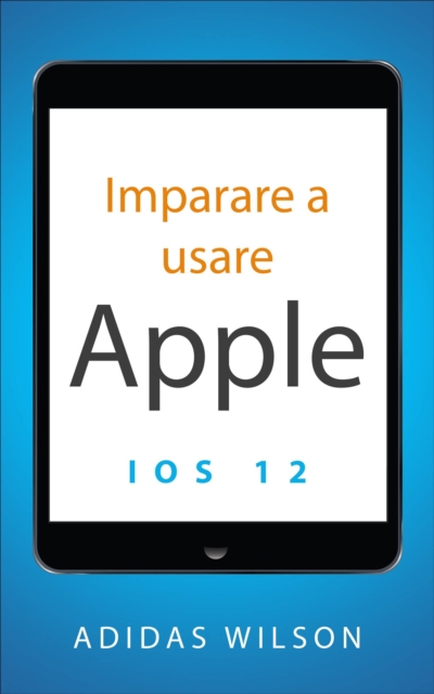 Imparare a usare Apple iOS 12, EPUB eBook