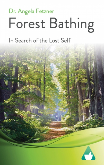 Forest Bathing : In Search of the Lost Self, EPUB eBook