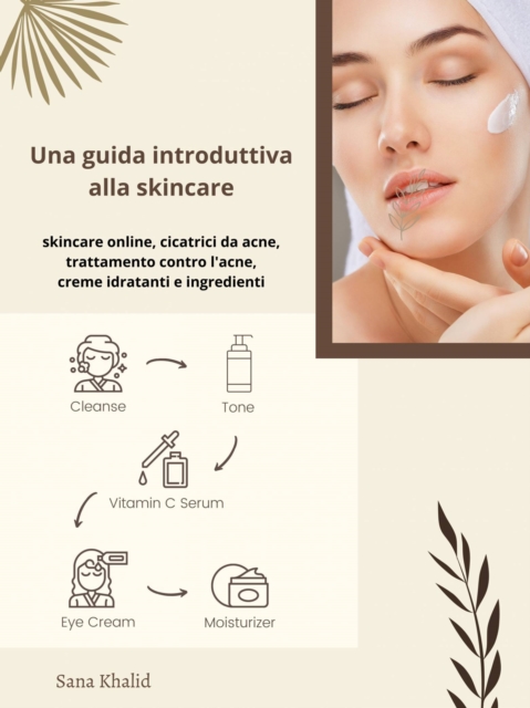 Una guida introduttiva alla skincare : skincare online, cicatrici da acne, trattamento contro l'acne, creme idratanti e ingredienti, EPUB eBook