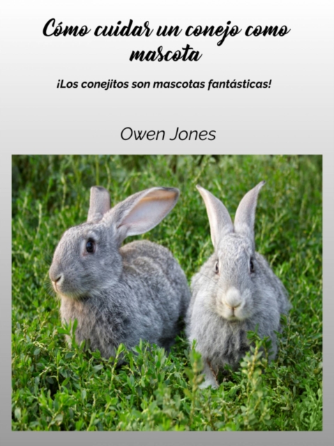 Como cuidar un conejo como mascota : !Los conejitos son mascotas fantasticas!, EPUB eBook