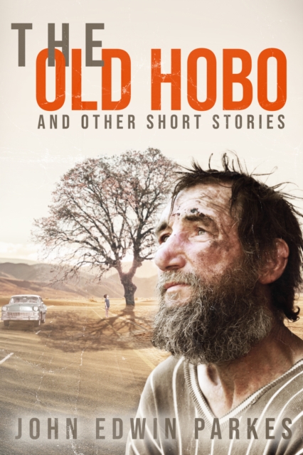 THE OLD HOBO  AND OTHER SHORT STORIES       BY       JOHN EDWIN PARKES, EPUB eBook