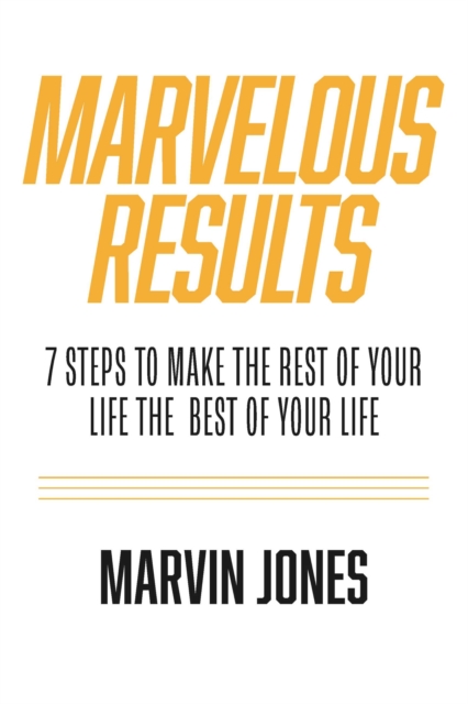 Marvelous Results : 7 Steps To Make The Rest of Your Life The Best of Your Life, EPUB eBook