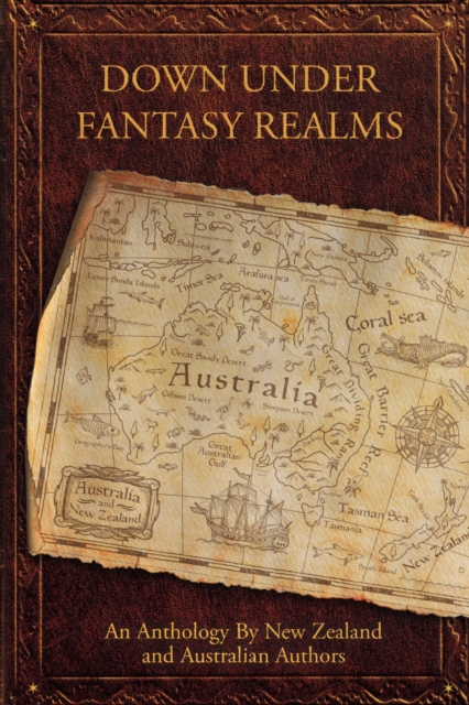 Down Under Fantasy Realms : An Anthology By New Zealand and Australian Authors, EPUB eBook