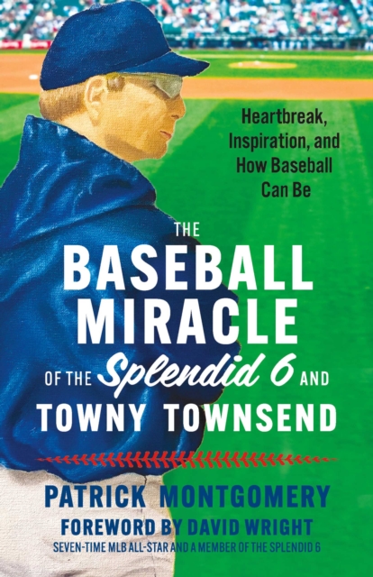 The Baseball Miracle of the Splendid 6 and Towny Townsend : Heartbreak, Inspiration, and How Baseball Can Be, EPUB eBook