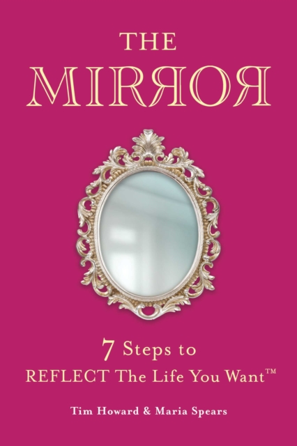 THE MIRROR : 7 Steps to REFLECT The Life You Want(TM), EPUB eBook