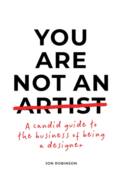 You Are Not an Artist : A Candid Guide to the Business of Being a Designer, EPUB eBook