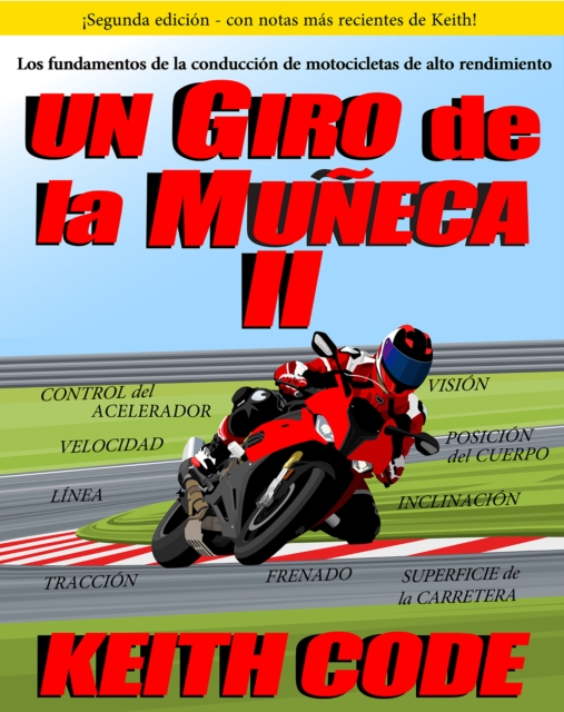 UN GIRO DE LA MUNECA VOLUMEN II : LOS FUNDAMENTOS DE LA CONDUCCION DE MOTOCICLETAS DE ALTO RENDIMIENTO, EPUB eBook