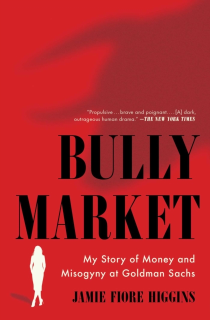 Bully Market : My Story of Money and Misogyny at Goldman Sachs, EPUB eBook