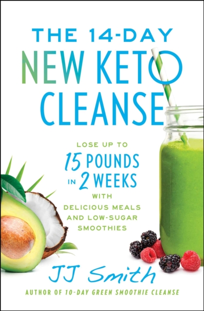 The 14-Day New Keto Cleanse : Lose Up to 15 Pounds in 2 Weeks with Delicious Meals and Low-Sugar Smoothies, EPUB eBook