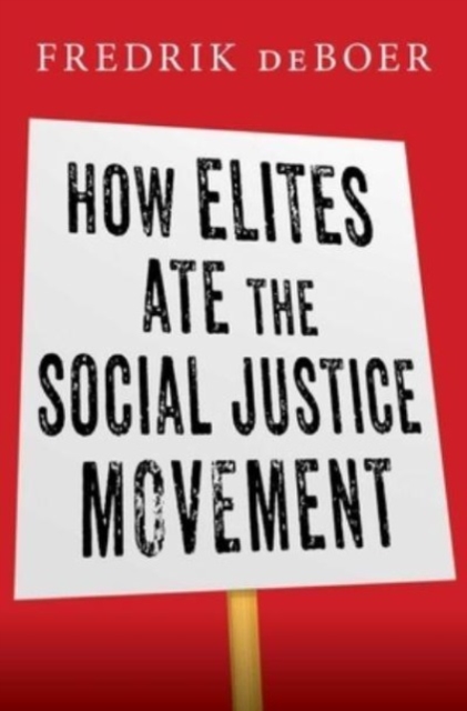 How Elites Ate the Social Justice Movement, Hardback Book