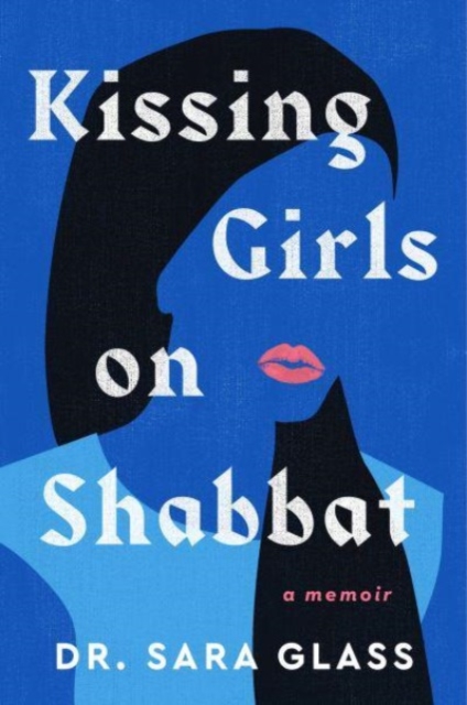 Kissing Girls on Shabbat : A Memoir, Hardback Book