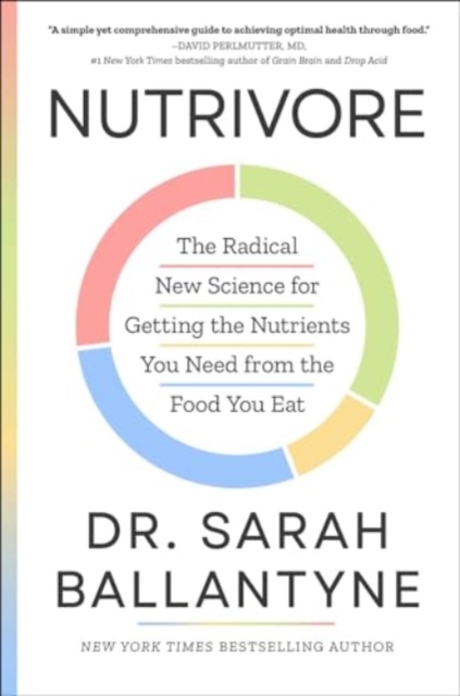 Nutrivore : The Radical New Science for Getting the Nutrients You Need from the Food You Eat, Hardback Book