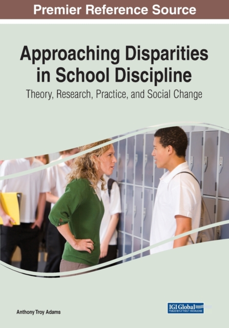 Approaching Disparities in School Discipline : Theory, Research, Practice, and Social Change, Paperback / softback Book
