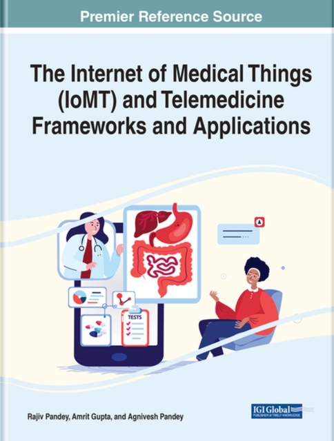The Internet of Medical Things (IoMT) and Telemedicine Frameworks and Applications, Hardback Book
