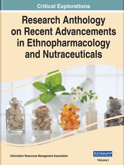 Research Anthology on Recent Advancements in Ethnopharmacology and Nutraceuticals, Hardback Book