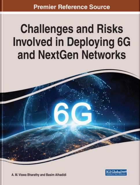 Handbook of Research on Challenges and Risks Involved in Deploying 6G and NextGen Networks, Hardback Book