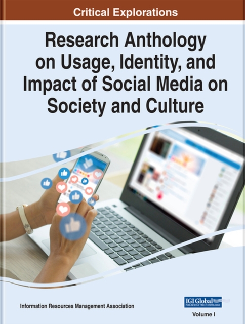 Research Anthology on Usage, Identity, and Impact of Social Media on Society and Culture, Hardback Book