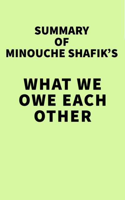 Summary of Minouche Shafik's What We Owe Each Other, EPUB eBook