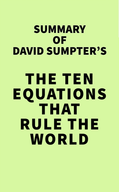 Summary of David Sumpter's The Ten Equations That Rule the World, EPUB eBook