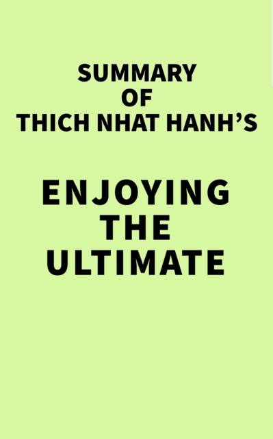 Summary of Thich Nhat Hanh's Enjoying the Ultimate, EPUB eBook