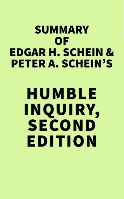 Summary of Edgar H. Schein & Peter A. Schein's Humble Inquiry, Second Edition, EPUB eBook