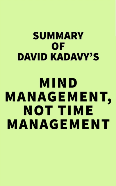 Summary of David Kadavy's Mind Management, Not Time Management, EPUB eBook