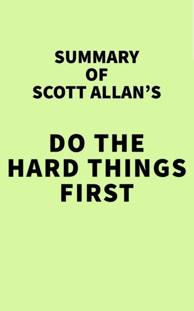 Summary of Scott Allan's Do the Hard Things First, EPUB eBook