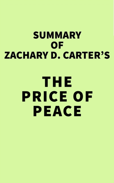 Summary of Zachary D. Carter's The Price of Peace, EPUB eBook
