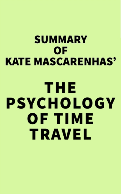 Summary of Kate Mascarenhas' The Psychology of Time Travel, EPUB eBook